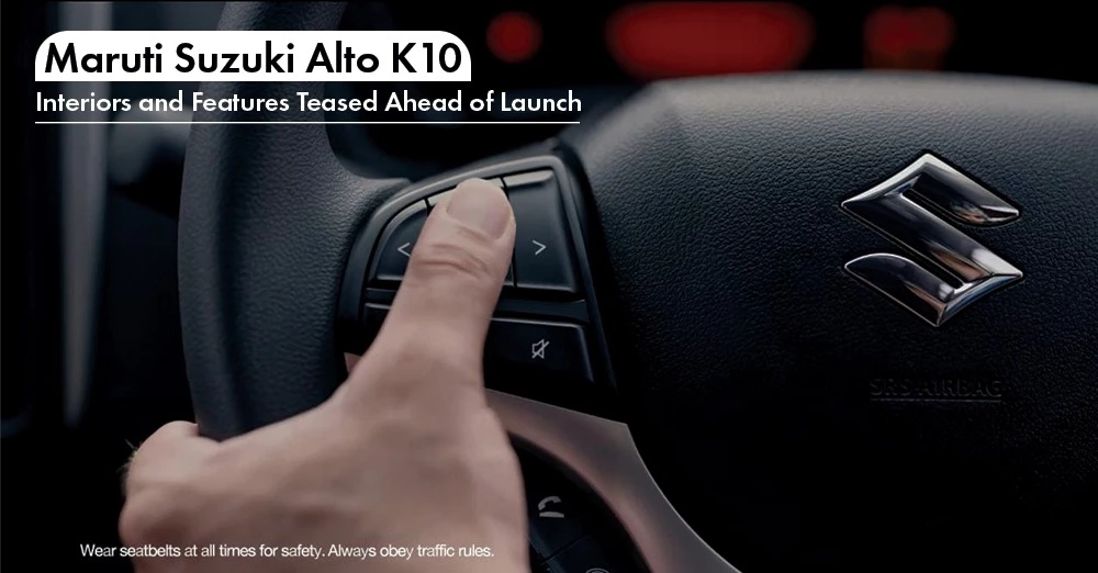 Maruti Suzuki Alto K10 Interiors and Features Teased Ahead of Launch