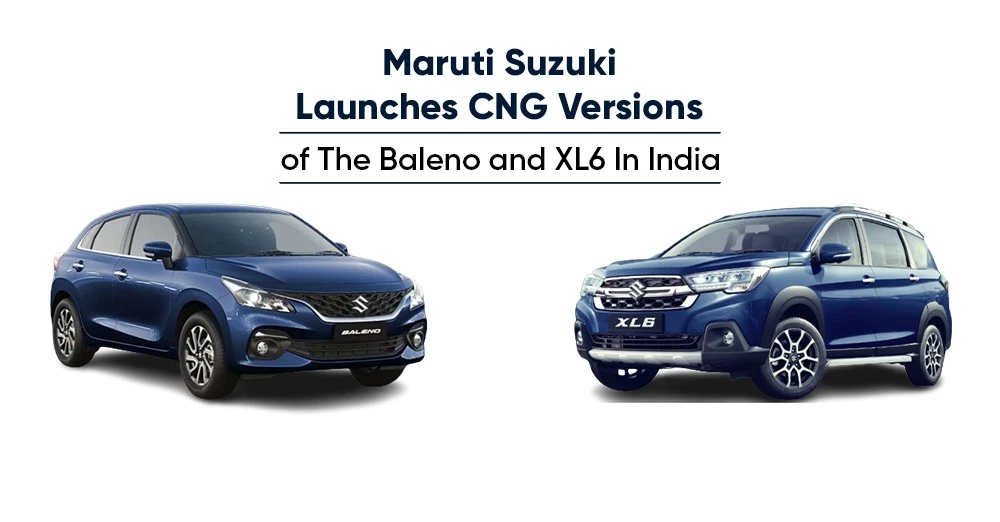 Maruti Suzuki Launches CNG Versions of The Baleno and XL6 In India