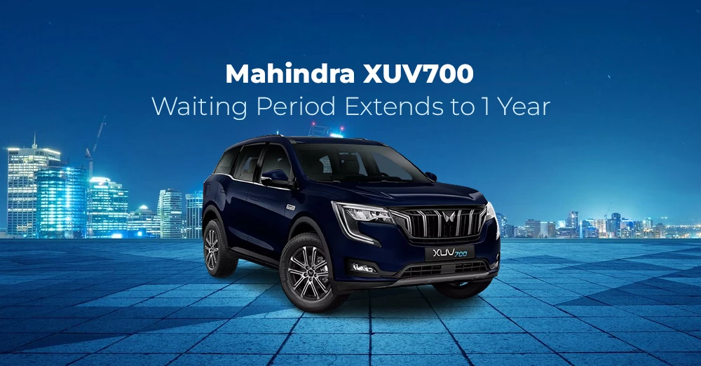 Mahindra XUV700 Waiting Period Extends to 1 Year