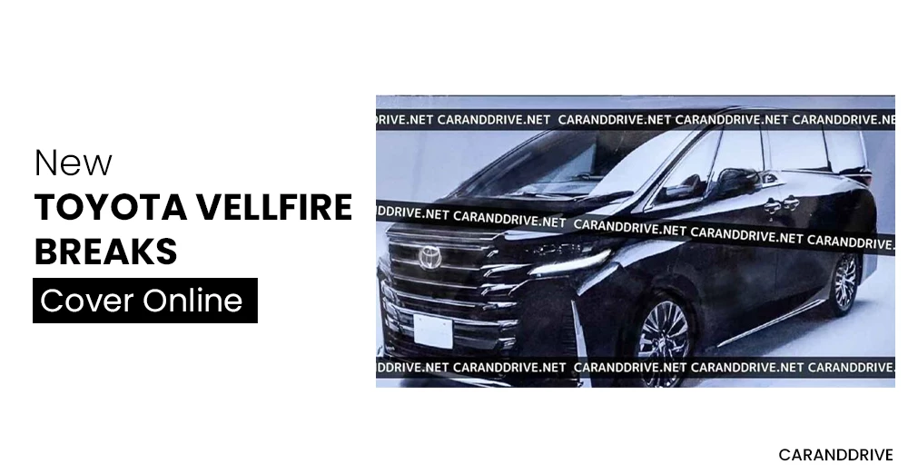 New Toyota Vellfire Breaks Cover Online