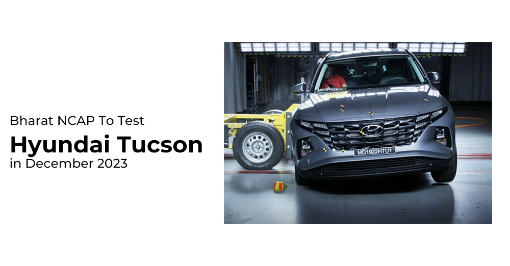 Bharat NCAP To Test Hyundai Tucson in December 2023
