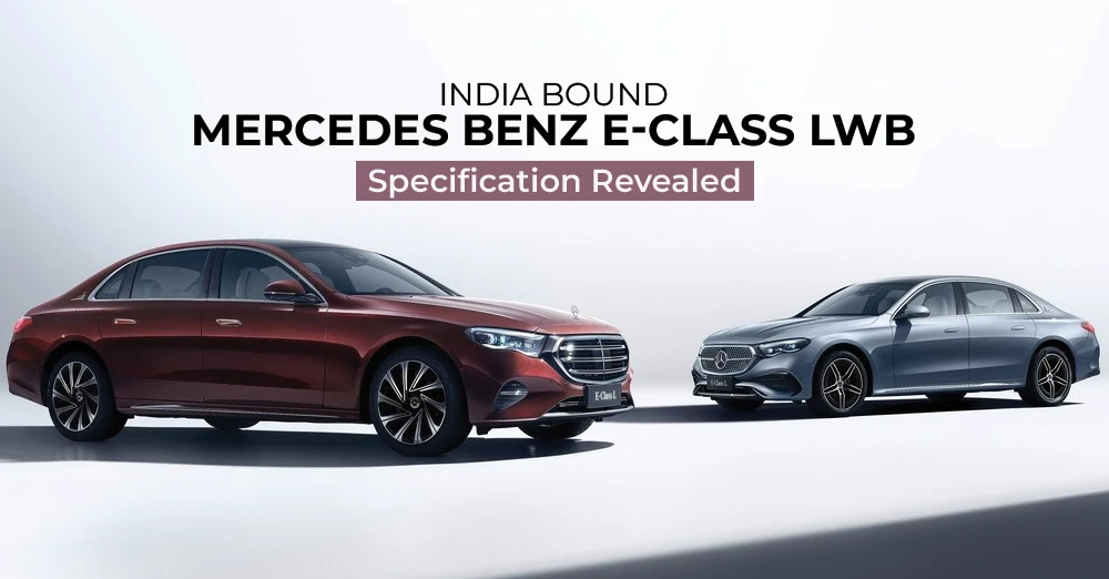 India Bound Mercedes Benz E-Class LWB Specification Revealed