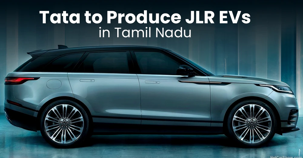 Tata to Produce JLR EVs in Tamil Nadu: Report