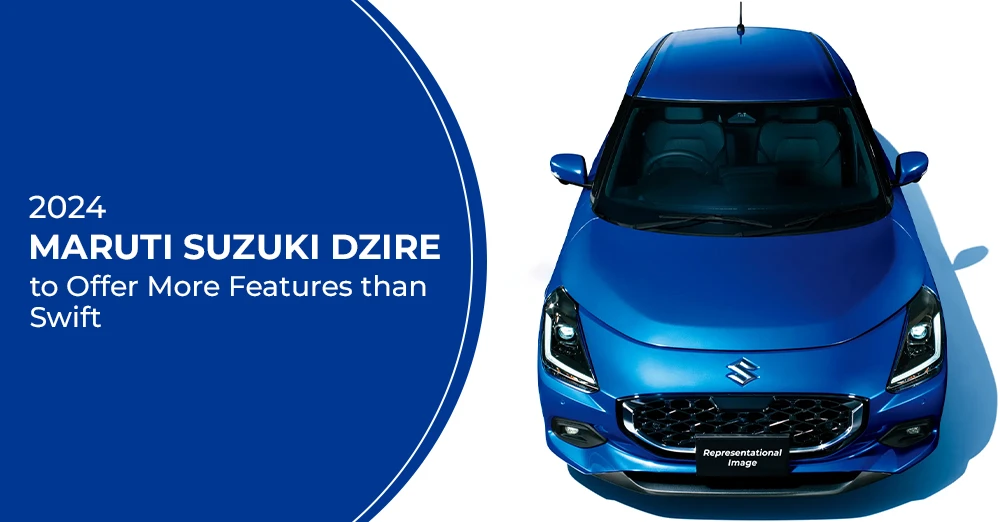 2024 Maruti Suzuki Dzire to Offer More Features than Swift