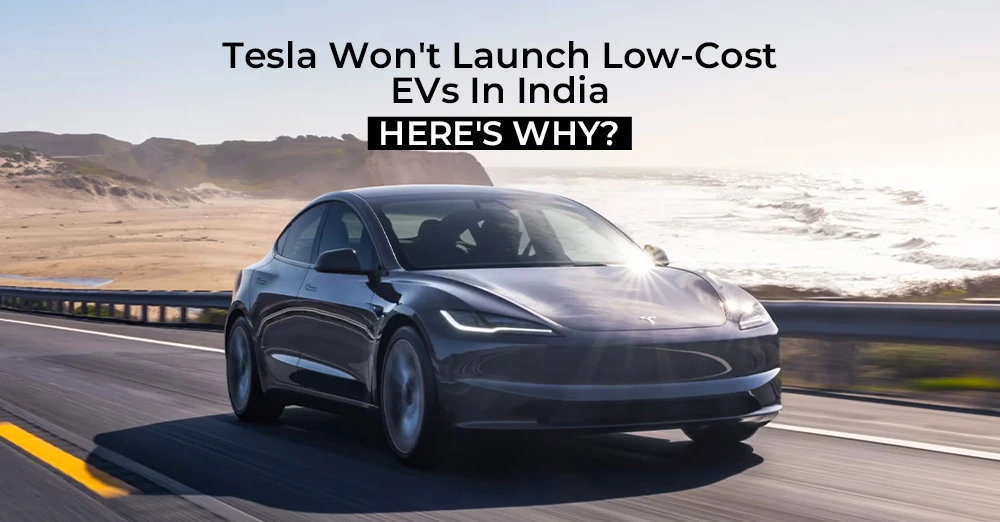 Tesla Won't Launch Low-Cost EVs In India - Here's Why?