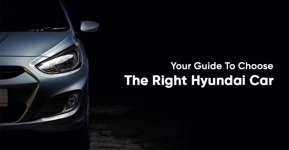 Your Guide to Choosing the Right Hyundai Car