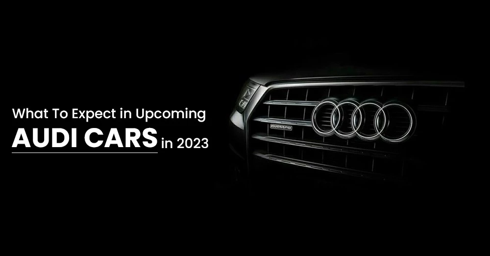 What To Expect in Upcoming Audi Cars in 2023?