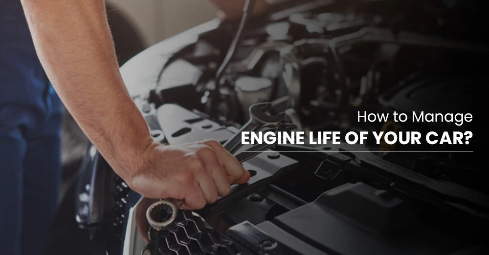 How to Manage Engine Life of Your Car?