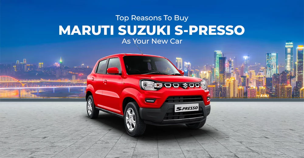 Top Reasons to Buy Maruti Suzuki S-Presso as your New Car