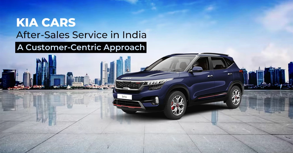 Kia Cars After-Sales Service in India- A Customer-Centric Approach