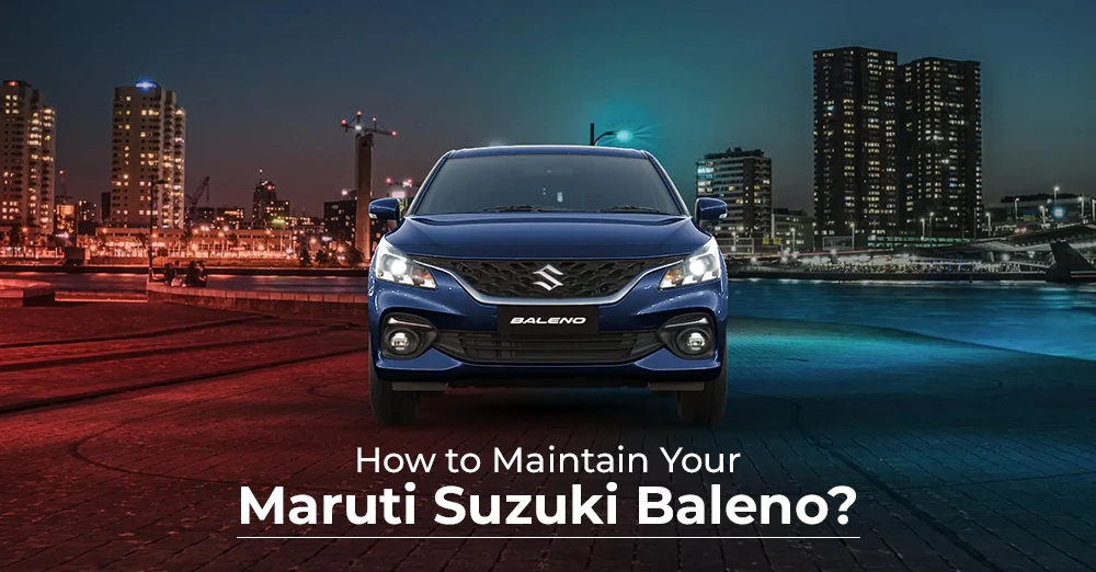 How to Maintain Your Maruti Suzuki Baleno?