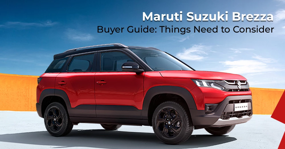 Maruti Suzuki Brezza Buyer Guide: Things Need to Consider