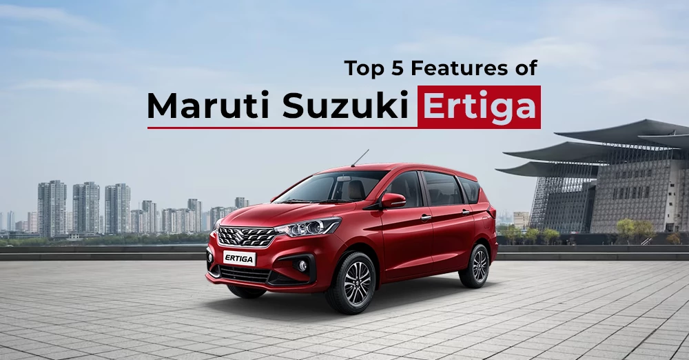 Top 5 Features of Maruti Suzuki Ertiga