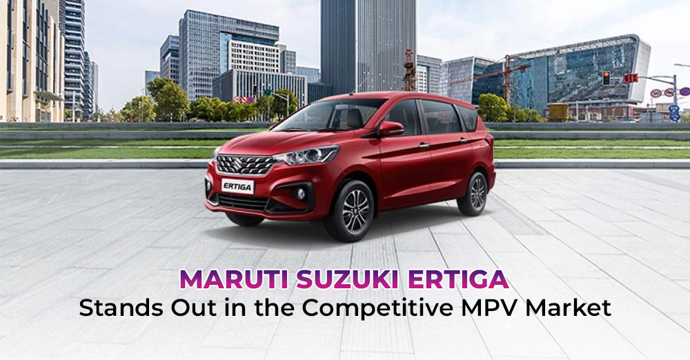 Maruti Suzuki Ertiga: Stands Out MPV in the Indian Market